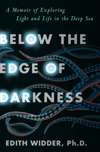 Below the Edge of Darkness: A Memoir of Exploring Light and Life in the Deep Sea book cover by Edith Widder, Ph.D.
