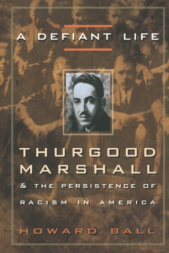 A Defiant Life: Thurgood Marshall and the Persistence of Racism in America book cover by Howard Ball