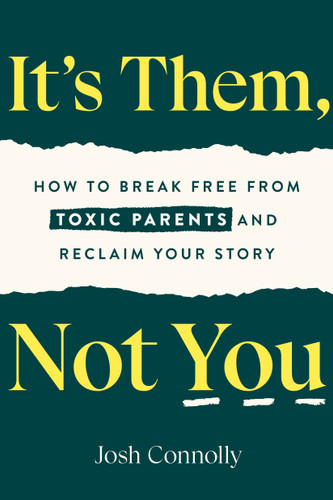 It's Them, Not You: How to Break Free from Toxic Parents and Reclaim Your Story book cover by Josh Connolly