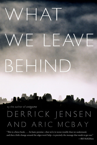 What We Leave Behind book cover by Derrick Jensen, Aric McBay