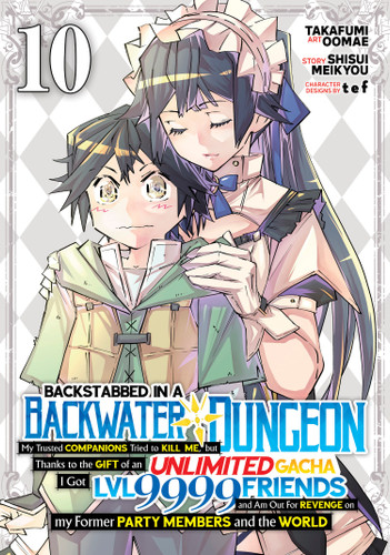 Backstabbed in a Backwater Dungeon: My Party Tried to Kill Me, But Thanks to an Infinite Gacha I Got LVL 9999 Friends and Am Out For Revenge (Manga) Vol. 10 (Backstabbed in a Backwater Dungeon (Manga)) book cover by Shisui Meikyou