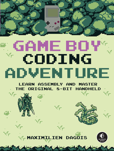 Game Boy Coding Adventure: Learn Assembly and Master the Original 8-Bit Handheld book cover by Maximilien Dagois
