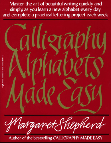 Calligraphy Alphabets Made Easy: Master the Art of Beautiful Writing Quickly and Simply, as You Learn a New book cover by Margaret Shepherd