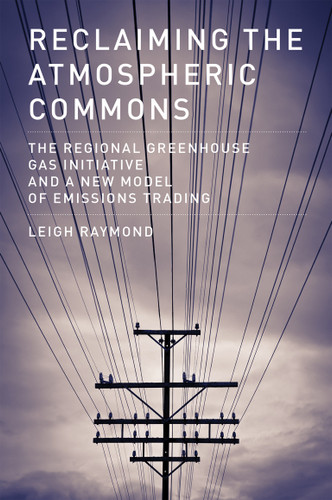 Reclaiming the Atmospheric Commons: The Regional Greenhouse Gas Initiative and a New Model of Emissions Trading (American and Comparative Environmental Policy) book cover by Leigh Raymond