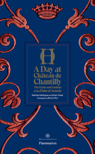 A Day at Château de Chantilly: The Estate and Gardens of the Duke of Aumale book cover by Adrien Goetz, Mathieu Deldicque