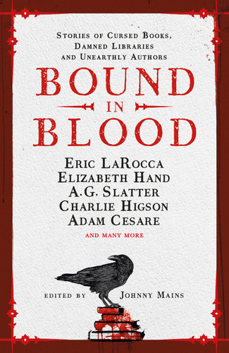 Bound in Blood book cover by Johnny Mains, Adam Cesare, Eric LaRocca, Charlie Higson, Nadia Bulkin, A.G. Slatter, Kim Newman, Zin Rocklyn, Isy Suttie, Angeline Morrison, Priya Sharma, A.K. Benedict, Guy Adams, Lucie McKnight Hardy, Ramsey Campbell