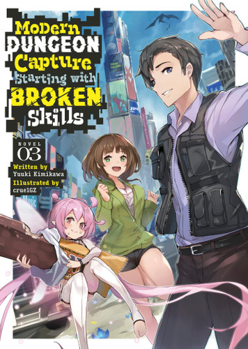 Modern Dungeon Capture Starting with Broken Skills (Light Novel) Vol. 3 (Modern Dungeon Capture Starting with Broken Skills (Light Novel)) book cover by Yuuki Kimikawa