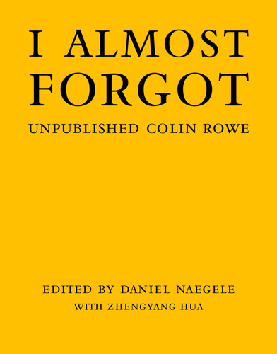I Almost Forgot: Unpublished Colin Rowe book cover by 