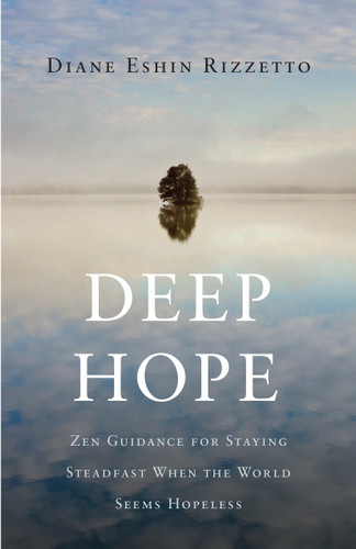 Deep Hope: Zen Guidance for Staying Steadfast When the World Seems Hopeless book cover by Diane Eshin Rizzetto