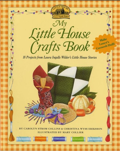 My Little House Crafts Book: 18 Projects from Laura Ingalls Wilder's (Little House Nonfiction #19) book cover by Carolyn Strom Collins