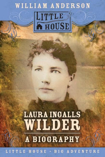 Laura Ingalls Wilder: A Biography (Little House Nonfiction #27) book cover by William Anderson
