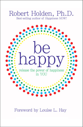 Be Happy!: Release the Power of Happiness in YOU book cover by Robert Holden, Ph.D.
