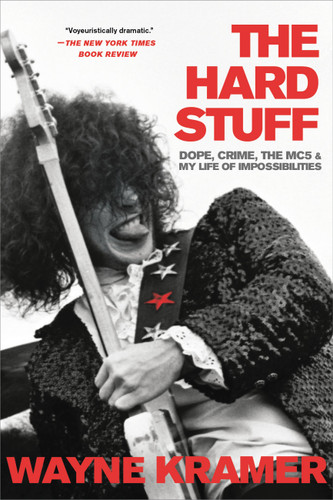 The Hard Stuff: Dope, Crime, the MC5, and My Life of Impossibilities book cover by Wayne Kramer