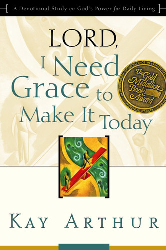 Lord, I Need Grace to Make It Today: A Devotional Study on God's Power for Daily Living (Lord Bible Study) book cover by Kay Arthur