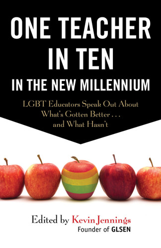 One Teacher in Ten in the New Millennium: LGBT Educators Speak Out About What's Gotten Better . . . and What Hasn't book cover by Kevin Jennings