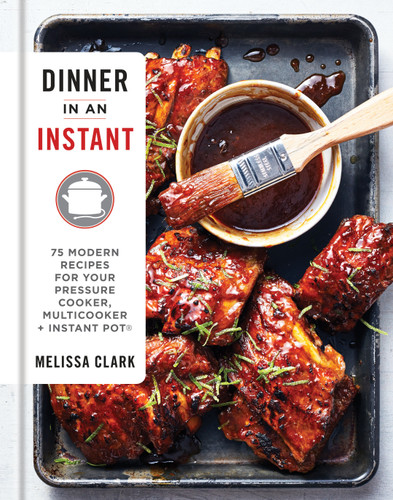 Dinner in an Instant: 75 Modern Recipes for Your Pressure Cooker, Multicooker, and Instant Pot® : A Cookbook book cover by Melissa Clark