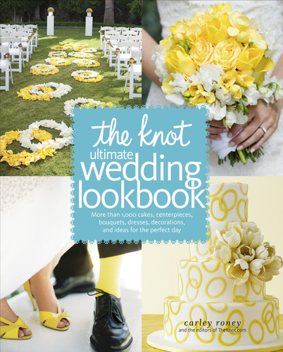The Knot Ultimate Wedding Lookbook: More Than 1,000 Cakes, Centerpieces, Bouquets, Dresses, Decorations, and Ideas for the Perfect Day book cover by Carley Roney, Editors of The Knot