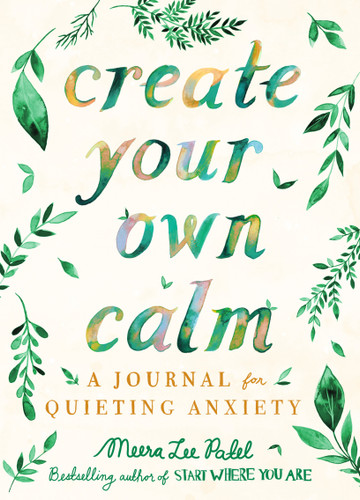 Create Your Own Calm: A Journal for Quieting Anxiety book cover by Meera Lee Patel