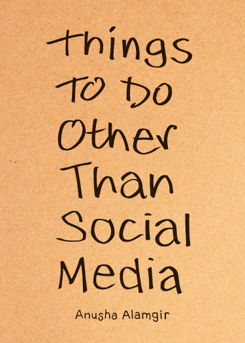 Things to Do Other Than Social Media book cover by Anusha Alamgir