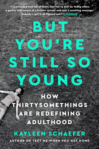 But You're Still So Young: How Thirtysomethings Are Redefining Adulthood book cover by Kayleen Schaefer