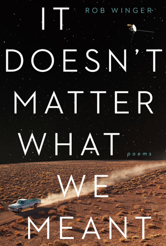 It Doesn't Matter What We Meant: Poems book cover by Rob Winger