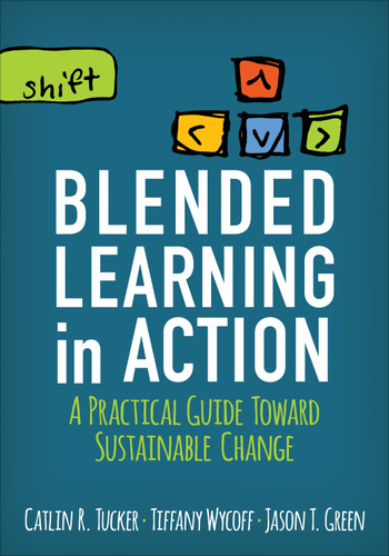 Blended Learning in Action: A Practical Guide Toward Sustainable Change (Corwin Teaching Essentials) book cover by Catlin R. Tucker, Tiffany Wycoff, Jason T. Green
