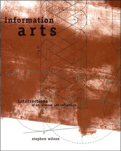Information Arts: Intersections of Art, Science, and Technology (Leonardo) book cover by Stephen Wilson