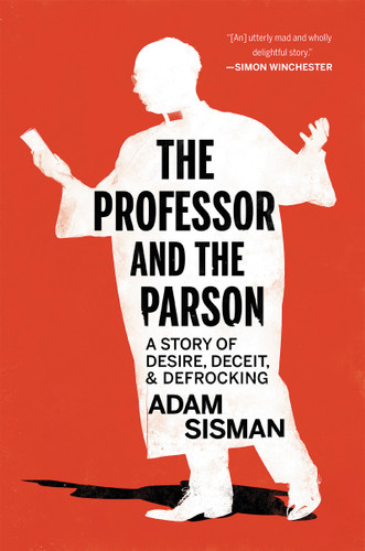The Professor and the Parson: A Story of Desire, Deceit, and Defrocking book cover by Adam Sisman