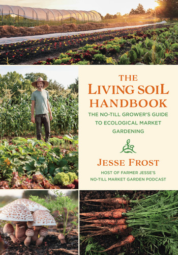 The Living Soil Handbook: The No-Till Grower's Guide to Ecological Market Gardening book cover by Jesse Frost