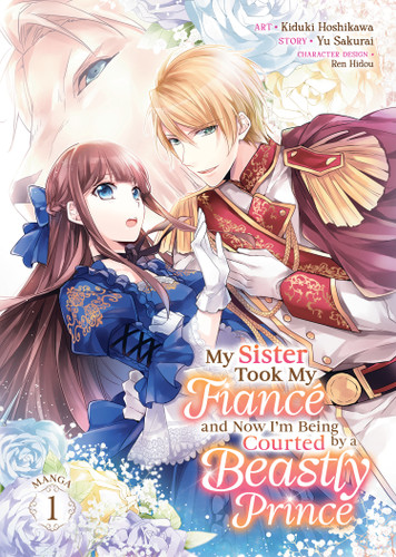 My Sister Took My Fiancé and Now I'm Being Courted by a Beastly Prince (Manga) Vol. 1 (My Sister Took My Fiance and Now I'm Being Courted by a Beastly Prince (Manga)) book cover by Yu Sakurai