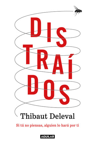 Distraídos: Si tú no piensas, alguien lo hará por ti / Distracted: If You Don't Think, Someone Will Do It for You book cover by Thibaut Deleval