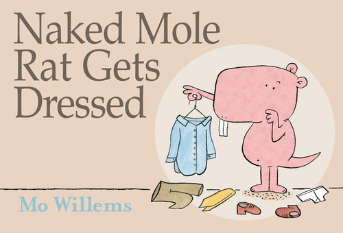 Naked Mole Rat Gets Dressed book cover by Mo Willems