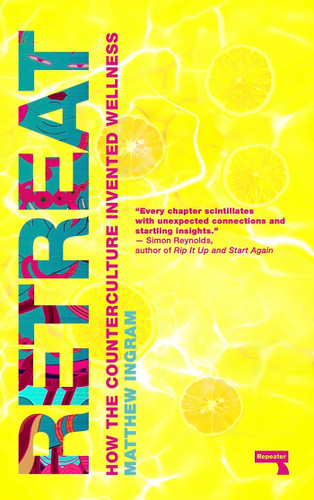 Retreat: How the Counterculture Invented Wellness book cover by Matthew Ingram