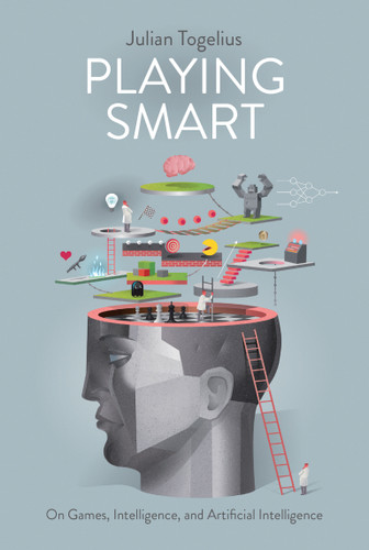 Playing Smart: On Games, Intelligence, and Artificial Intelligence book cover by Julian Togelius