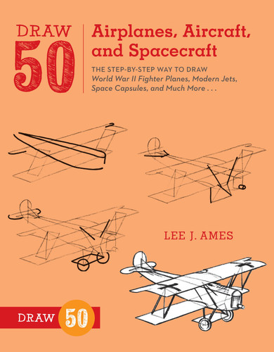 Draw 50 Airplanes, Aircraft, and Spacecraft: The Step-by-Step Way to Draw World War II Fighter Planes, Modern Jets, Space Capsules, and Much More... (Draw 50) book cover by Lee J. Ames