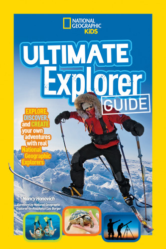 Ultimate Explorer Guide: Explore, Discover, and Create Your Own Adventures With Real National Geographic Explorers as Your Guides! book cover by Nancy Honovich