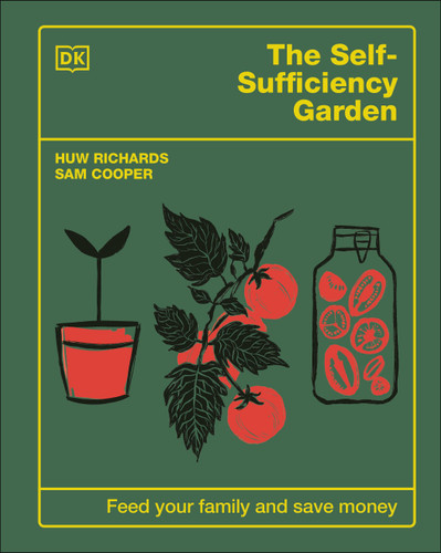The Self-Sufficiency Garden: Feed Your Family and Save Money: THE #1 SUNDAY TIMES BESTSELLER book cover by Huw Richards, Sam Cooper