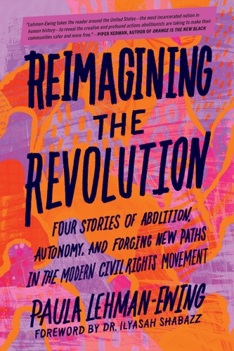 Reimagining the Revolution: Four Stories of Abolition, Autonomy, and Forging New Paths in the Modern Civil Rights Movement book cover by Paula Lehman-Ewing