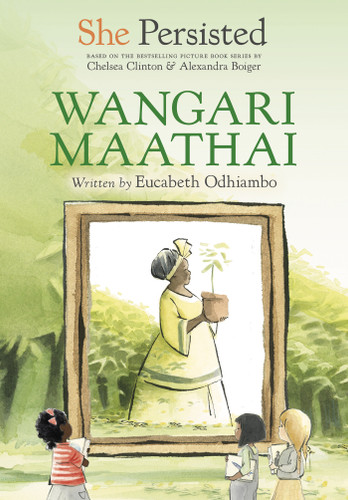 She Persisted: Wangari Maathai (She Persisted) book cover by Eucabeth Odhiambo, Chelsea Clinton