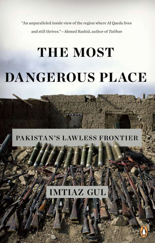 The Most Dangerous Place: Pakistan's Lawless Frontier book cover by Imtiaz Gul