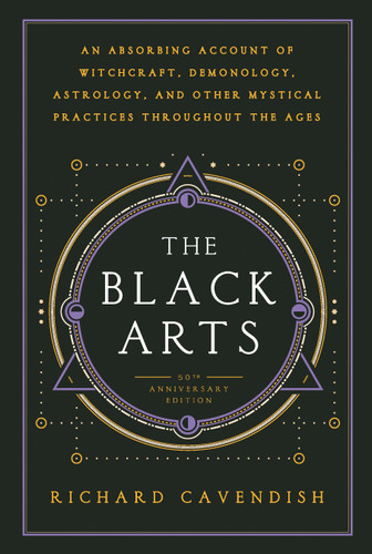 The Black Arts (50th Anniversary Edition): A Concise History of Witchcraft, Demonology, Astrology, Alchemy, and Other Mystical Practices Throughout the Ages book cover by Richard Cavendish