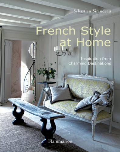 French Style at Home: Inspiration from Charming Destinations book cover by Sebastien Siraudeau