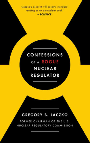 Confessions of a Rogue Nuclear Regulator Cover