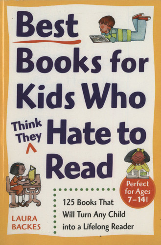 Best Books for Kids Who (Think They) Hate to Read: 125 Books That Will Turn Any Child into a Lifelong Reader [9780761527558]