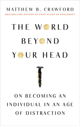 The World Beyond Your Head: On Becoming an Individual in an Age of Distraction book cover by Matthew B. Crawford