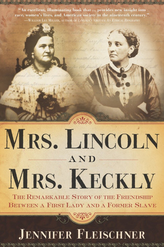 Mrs. Lincoln and Mrs. Keckly: The Remarkable Story of the Friendship Between a First Lady and a Former Slave book cover by Jennifer Fleischner