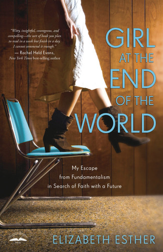 Girl at the End of the World: My Escape from Fundamentalism in Search of Faith with a Future book cover by Elizabeth Esther