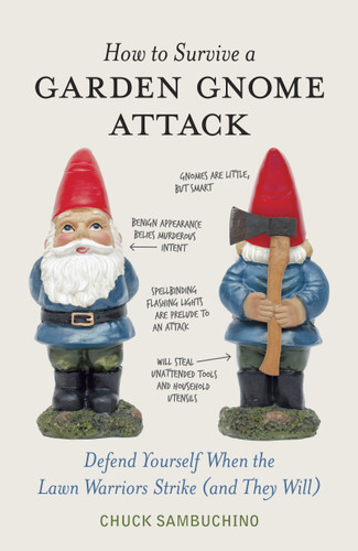 How to Survive a Garden Gnome Attack: Defend Yourself When the Lawn Warriors Strike (And They Will) book cover by Chuck Sambuchino