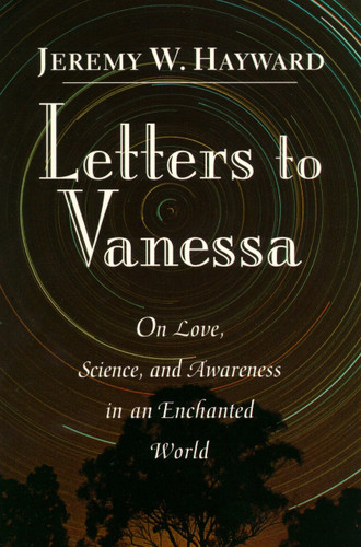 Letters to Vanessa: On Love, Science, and Awareness in an Enchanted World book cover by Jeremy Hayward