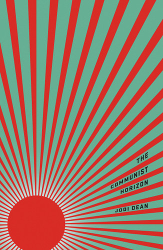 The Communist Horizon book cover by Jodi Dean